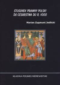 Stosunek prawny Polski do Cesarstwa do r. 1000 - Marian Jedlicki