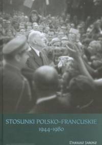 Stosunki polsko-francuskie 1944–1980 - Maria Pasztor, Dariusz Jarosz