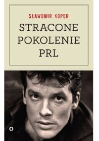 Stracone pokolenie PRL - Sławomir Koper