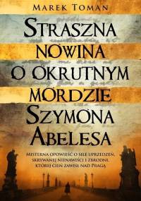 Straszna nowina o okrutnym mordzie Szymona Abelesa - Marek Toman