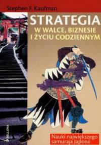 Strategia w walce, biznesie i życiu codziennym - Stephen F. Kaufman