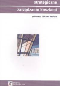 Strategiczne zarządzanie kosztami - Edward Nowak