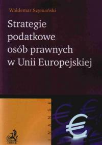 Strategie podatkowe osób prawnych w UE - Waldemar Szymański