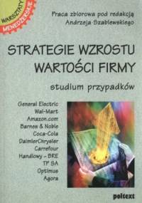 Strategie wzrostu wartości firmy. Studium przypadków - praca zbiorowa