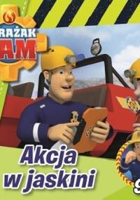 Strażak Sam. Akcja w jaskini - praca zbiorowa