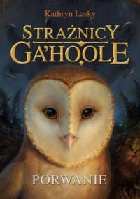 Strażnicy Ga'Hoole (#1). Porwanie - Kathryn Lasky