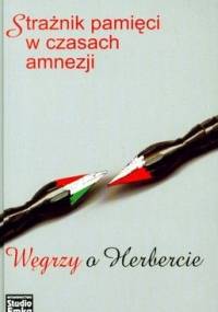Strażnik pamięci w czasach amnezji. Węgrzy o Herbercie - Csaba G. Kiss