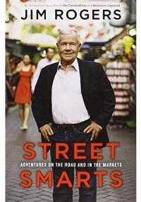 Street Smarts: Adventures On The Road and In The Markets - Jim Rogers