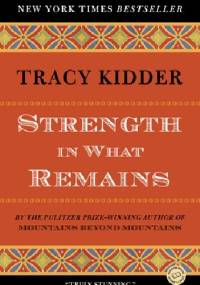 Strength in What Remains - Tracy Kidder
