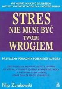 Stres nie musi być twoim wrogiem - Żurakowski Filip