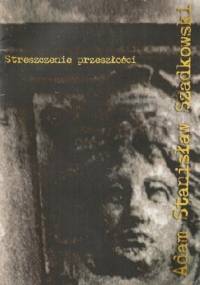 Streszczenie przeszłości - Adam Stanisław Szadkowski