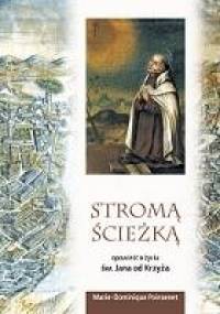 Stromą ścieżką. Święty Jan od Krzyża - Marie-Dominique Poinsenet OP
