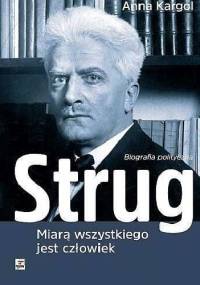 Strug. Miarą wszystkiego jest człowiek - Anna Kargol
