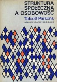 Struktura społeczna, a osobowość - Talcott Parsons