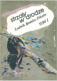 Strzały w drodze. Tom 1 - Ludwik Bronisz - Pikało