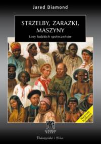 Strzelby, zarazki, maszyny. Losy ludzkich społeczeństw - Jared Diamond