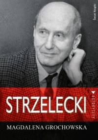Strzelecki. Śladem nadziei - Magdalena Grochowska