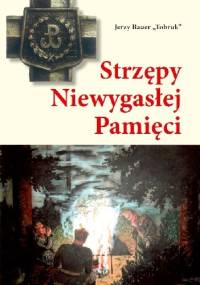 Strzępy niewygasłej pamięci - Jerzy Błażej Bauer