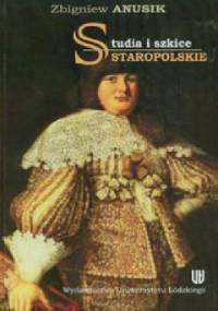 Studia i szkice staropolskie - Zbigniew Anusik