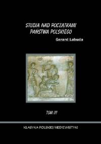 Studia nad początkami państwa polskiego tom III. - Gerard Labuda