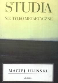 Studia nie tylko metaetyczne - Maciej Uliński