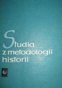 Studia z metodologii historii - Jerzy Topolski, Andrzej Malewski