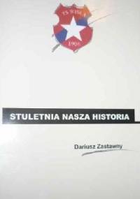 Stuletnia nasza historia - Dariusz Zastawny