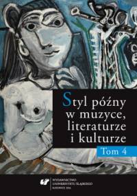 Styl późny w muzyce, literaturze i kulturze. T. 4