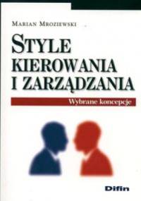 Style kierowania i zarządzania. Wybrane koncepcje - Marian Mroziewski