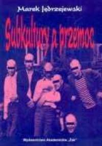 Subkultury a przemoc - Marek Jędrzejewski