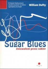 Sugar blues : zniewoleni przez cukier - William Dufty
