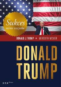 Sukces mimo wszystko - Meredith McIver, Donald J. Trump