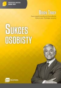 Sukces osobisty Biblioteka Sukcesu Briana Tracy - Brian Tracy