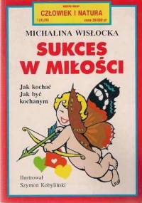 Sukces w miłości - Jak kochać i być kochanym - Michalina Wisłocka