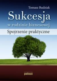 Sukcesja w rodzinie biznesowej. Spojrzenie praktyczne - Tomasz Budziak