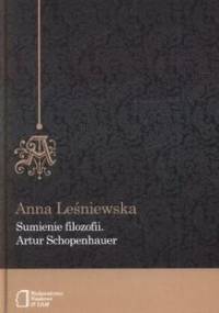Sumienie filozofii. Artur Schopenhauer - Anna Leśniewska