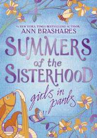 Summers of the Sisterhood: Girls in Pants - Ann Brashares