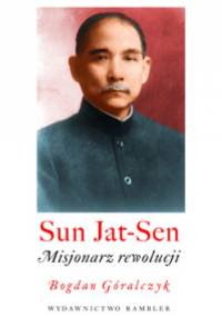 Sun Yat-sen. Misjonarz rewolucji - Bogdan Góralczyk