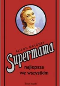 Supermama najlepsza we wszystkim - Alison Maloney