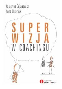 Superwizja w coachingu - Katarzyna Dujanowicz, Anna Chraniuk