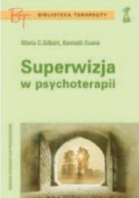 Superwizja w psychoterapii - Kenneth Evans, Maria C. Gilbert