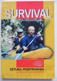 Survival. Sztuka przetrwania - praktyczny przewodnik - Arkadiusz Pawełek