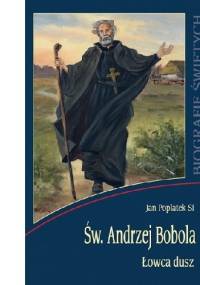 Św. Andrzej Bobola - Łowca dusz - Jan Popłatek