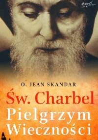 Św Charbel. Pielgrzym Wieczności - Jean Skandar