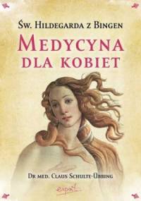 Św. Hildegarda z Bingen. Medycyna dla kobiet - Claus Schulte-Ubbing