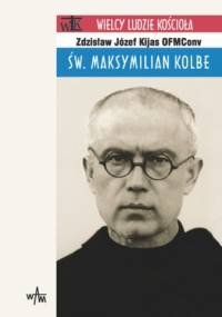 Św. Maksymilian Kolbe - Zdzisław Józef Kijas