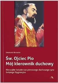Św. Ojciec Pio. Mój kierownik duchowy. - Emanuele Brunatto