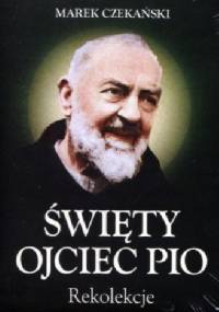 Św. Ojciec Pio - Rekolekcje - Marek Czekański