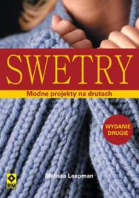 Swetry. Modne projekty na drutach - Melisa Leapman