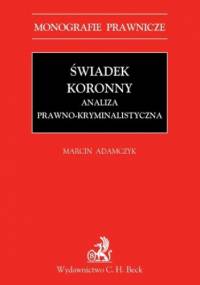 Świadek koronny Analiza prawno-kryminalistyczna - Marcin Adamczyk